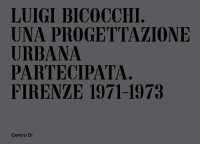 Immagine copertina libro Luigi Bicocchi. Una progettazione urbana partecipata. Firenze 1971-1973