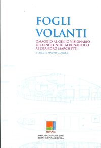 Immagine copertina libro Fogli volanti. Omaggio al genio visionario dell'ingegnere aeronautico Alessandro Marchetti. Catalogo della mostra (Cori, 1-28 luglio 2018). Ediz. illustrata
