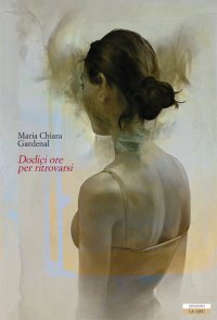 Immagine copertina libro Dodici ore per ritrovarsi