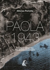Immagine copertina libro Paola 1943. Storia e memoria dei bombardamenti. Nuova ediz.