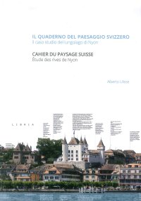 Immagine copertina libro Il quaderno del paesaggio svizzero. Il caso studio del lungolago di Nyon-Cahier du paysage suisse. Étude des rives de Nyon