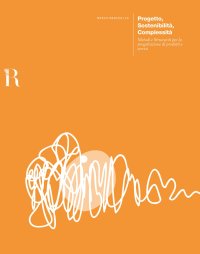 Immagine copertina libro Progetto, sostenibilità, complessità. Metodi e strumenti per la progettazione di prodotti e servizi