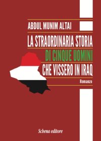 Immagine copertina libro La straordinaria storia di cinque uomini che vissero in Iraq