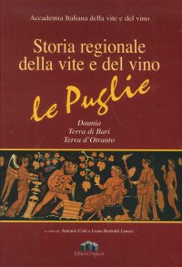 Immagine copertina libro Storia regionale della vite e del vino. Le Puglie Daunia, Terra di Bari, Terra d'Otranto