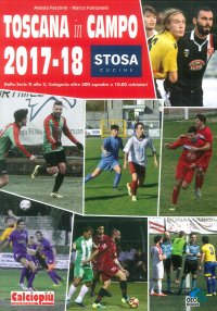 Immagine copertina libro Toscana in campo 2017-18. Dalla serie D alla 3. Categoria oltre 500 squadre e 12.000 calciatori. Ediz. illustrata
