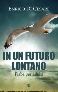Immagine copertina libro In un futuro lontano. Fiaba per adulti