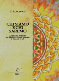 Immagine copertina libro Chi siamo e chi saremo. La vita nel passato, nel presente, nel futuro e nell'al di là