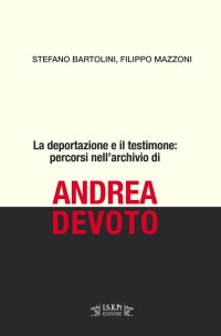 Immagine copertina libro La deportazione e il testimone: percorsi nell'archivio di Andrea Devoto