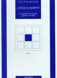 Immagine copertina libro L'epoca di Horty. L'Ungheria tra le due guerre mondiali