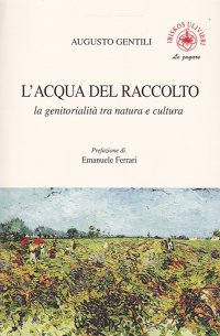 Immagine copertina libro L'acqua del raccolto. La genitorialità tra natura e cultura