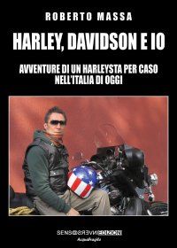 Immagine copertina libro Harley, Davidson e io. Avventure di un harleysta per caso nell’Italia di oggi