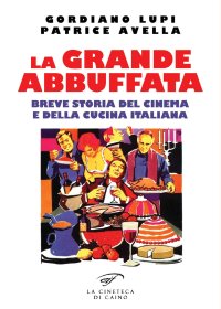 Immagine copertina libro La grande abbuffata. Breve storia del cinema e della cucina italiana