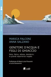 Immagine copertina libro Genitori d'acqua e figli di ghiaccio. Noia, fatica, attesa, desiderio: le grandi esperienze negate