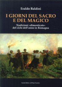 Immagine copertina libro I giorni del sacro e del magico. Tradizioni «dimenticate» del ciclo dell'anno in Romagna