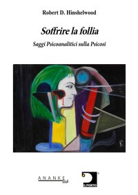 Immagine copertina libro Soffrire la follia. Saggi psicoanalitici sulla psicosi