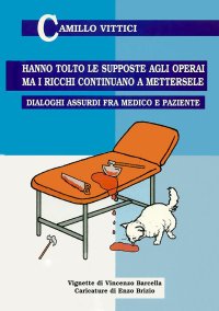 Immagine copertina libro Hanno tolto le supposte agli operai, ma i ricchi continuano a mettersele. Dialoghi assurdi tra medico e paziente