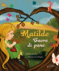 Immagine copertina libro Matilde cuore di pane. Ediz. illustrata
