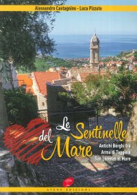 Immagine copertina libro Le sentinelle del mare. Antichi borghi tra Arma di Taggia e San Lorenzo al mare. Ediz. a colori