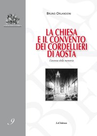 Immagine copertina libro La chiesa e il convento dei Cordellieri di Aosta. L’assenza della memoria