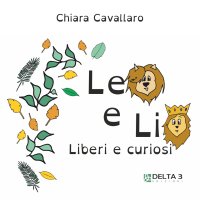 Immagine copertina libro Leo e Lio. Liberi e curiosi. Ediz. illustrata