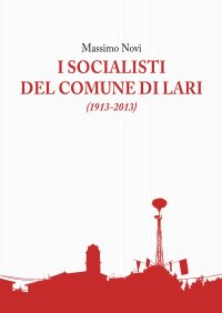 Immagine copertina libro I socialisti del comune di Lari (1913-2013)