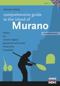 Immagine copertina libro Comprenhensive guide tio the island of Murano. History, art, culture of glass, glassworks and shops, restaurants, hospitality