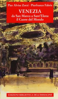 Immagine copertina libro Venezia da San Marco a Sant'Elena. Il cuore del mondo. Ediz. a colori
