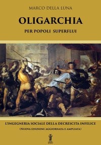 Immagine copertina libro Oligarchia per popoli superflui. L'ingegneria sociale della decrescita infelice. Nuova ediz.