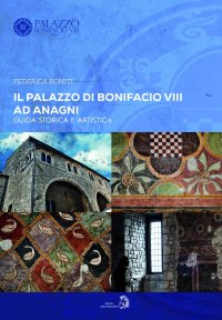 Immagine copertina libro Il Palazzo di Bonifacio VIII ad Anagni. Guida storica e artistica
