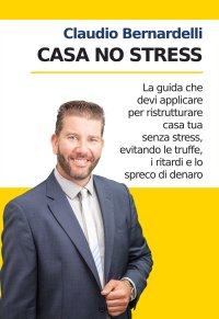 Immagine copertina libro Casa no stress. La guida che devi applicare per ristrutturare casa tua senza stress, evitando le truffe, i ritardi e lo spreco di denaro. Nuova ediz.