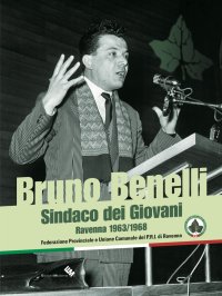 Immagine copertina libro Bruno Benelli. Sindaco dei Giovani. Ravenna 1963/1968