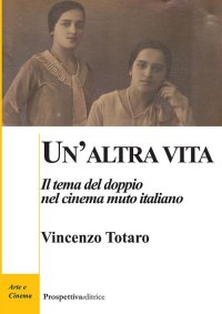 Immagine copertina libro Un'altra vita. Il tema del doppio nel cinema muto italiano