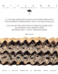Immagine copertina libro La fine del Neolitico nell'Italia Nord-Orientale. Insediamenti e produzioni tra V e IV millennio A.C. Ediz. italiana e inglese