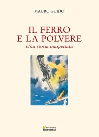 Immagine copertina libro Il ferro e la polvere. Una storia inaspettata