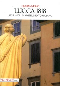 Immagine copertina libro Lucca 1818. Storia di un abbellimento urbano