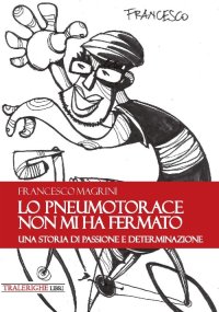 Immagine copertina libro Lo pneumotorace non mi ha fermato. Una storia di passione e determinazione