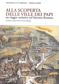 Immagine copertina libro Alla scoperta delle Ville dei Papi. Un viaggio esclusivo nel Seicento romano. Guida turistico-culturale