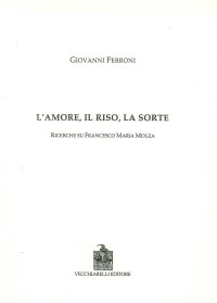 Immagine copertina libro L'amore, il riso, la sorte. Ricerche su Francesco Maria Molza
