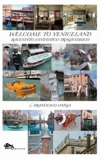 Immagine copertina libro Welcome to Veniceland. Racconto fantastico tragicomico