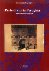Immagine copertina libro Perle di storia Perugina. Storie, curiosità aneddoti