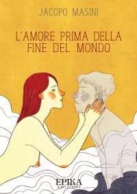 Immagine copertina libro L'amore prima della fine del mondo
