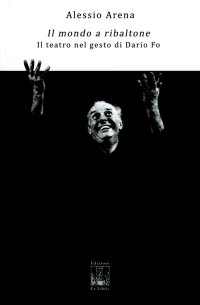 Immagine copertina libro Il mondo a ribaltone. Il teatro nel gesto di Dario Fo