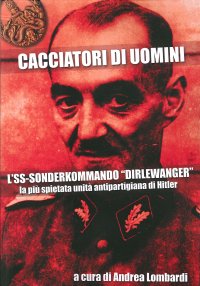 Immagine copertina libro Cacciatori di uomini. L'SS-Sonderkommando «Dirlewanger». La più spietata unità antipartigiana di Hitler