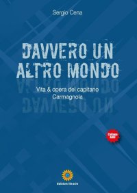 Immagine copertina libro Davvero un altro mondo. Vita & opera del capitano Carmagnola