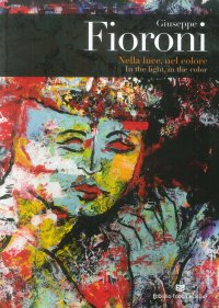 Immagine copertina libro Giuseppe Fioroni. Nella luce, nel colore. Catalogo della mostra (Perugia, 9-23 giugno 2018). Ediz. italiana e inglese