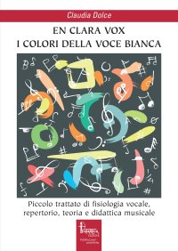 Immagine copertina libro En clara vox, I colori della voce bianca. Piccolo trattato di fisiologia vocale, repertorio, teoria e didattica musicale