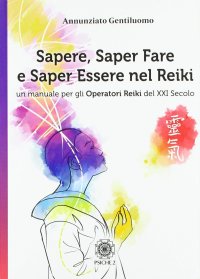 Immagine copertina libro Sapere, saper fare e saper essere nel Reiki. Un manuale per gli operatori di Reiki del XXI secolo
