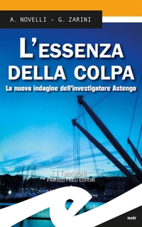 Immagine copertina libro L'essenza della colpa. La nuova indagine dell'investigatore Astengo