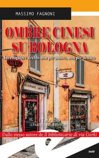 Immagine copertina libro Ombre cinesi su Bologna. Investigatore Trebbi non per amore, non per denaro