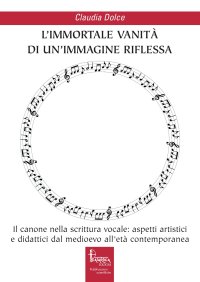 Immagine copertina libro L'immortale vanità di un’immagine riflessa. Il canone nella scrittura vocale: aspetti artistici e didattici dal medioevo all'età contemporanea